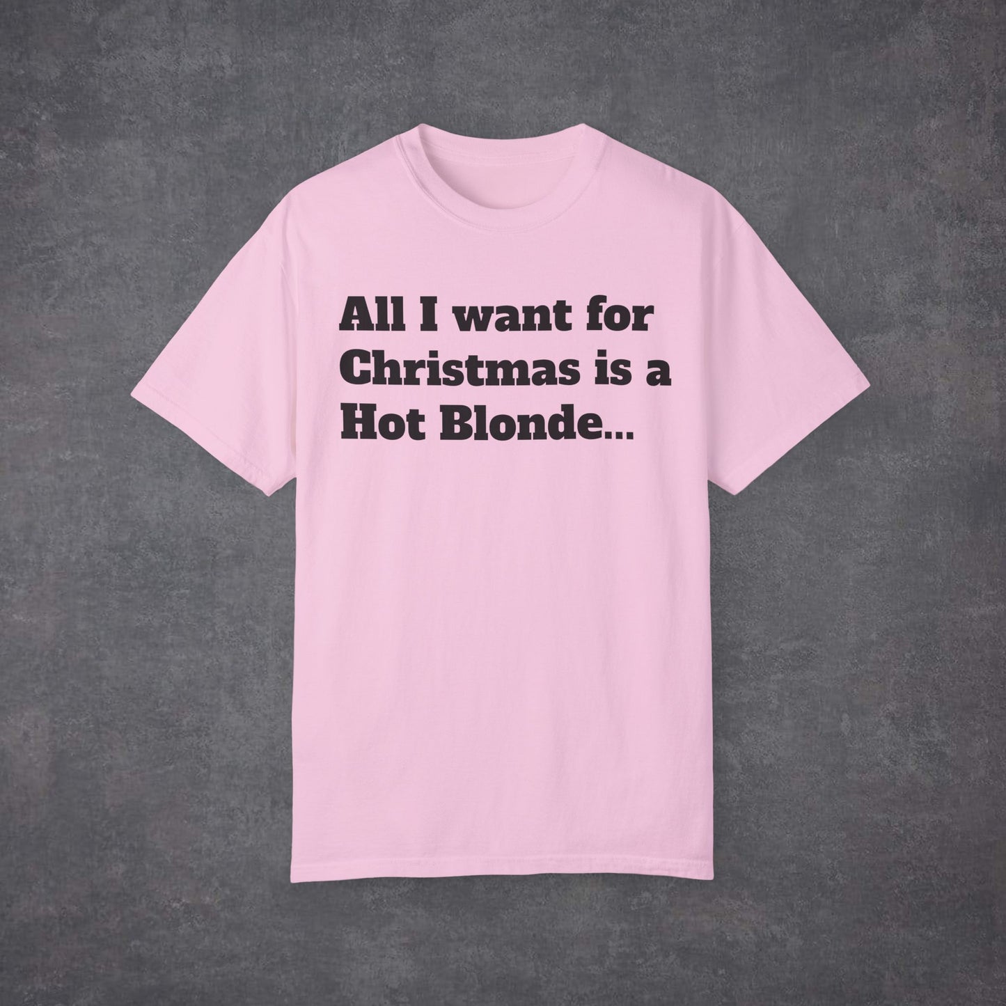 All I Want For Christmas Is a Hot Blonde Unisex T-Shirt Multicolour