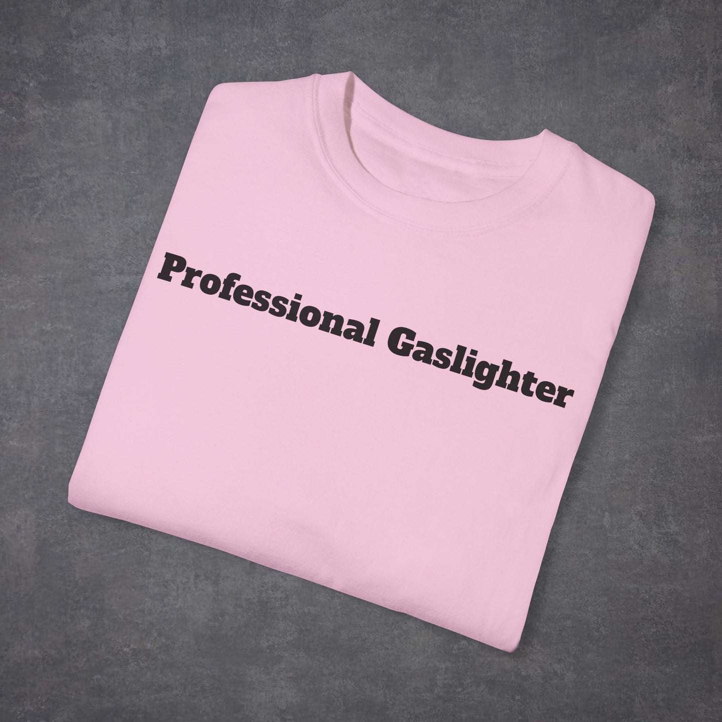 Professional Gaslighter Unisex T-Shirt MultiColour