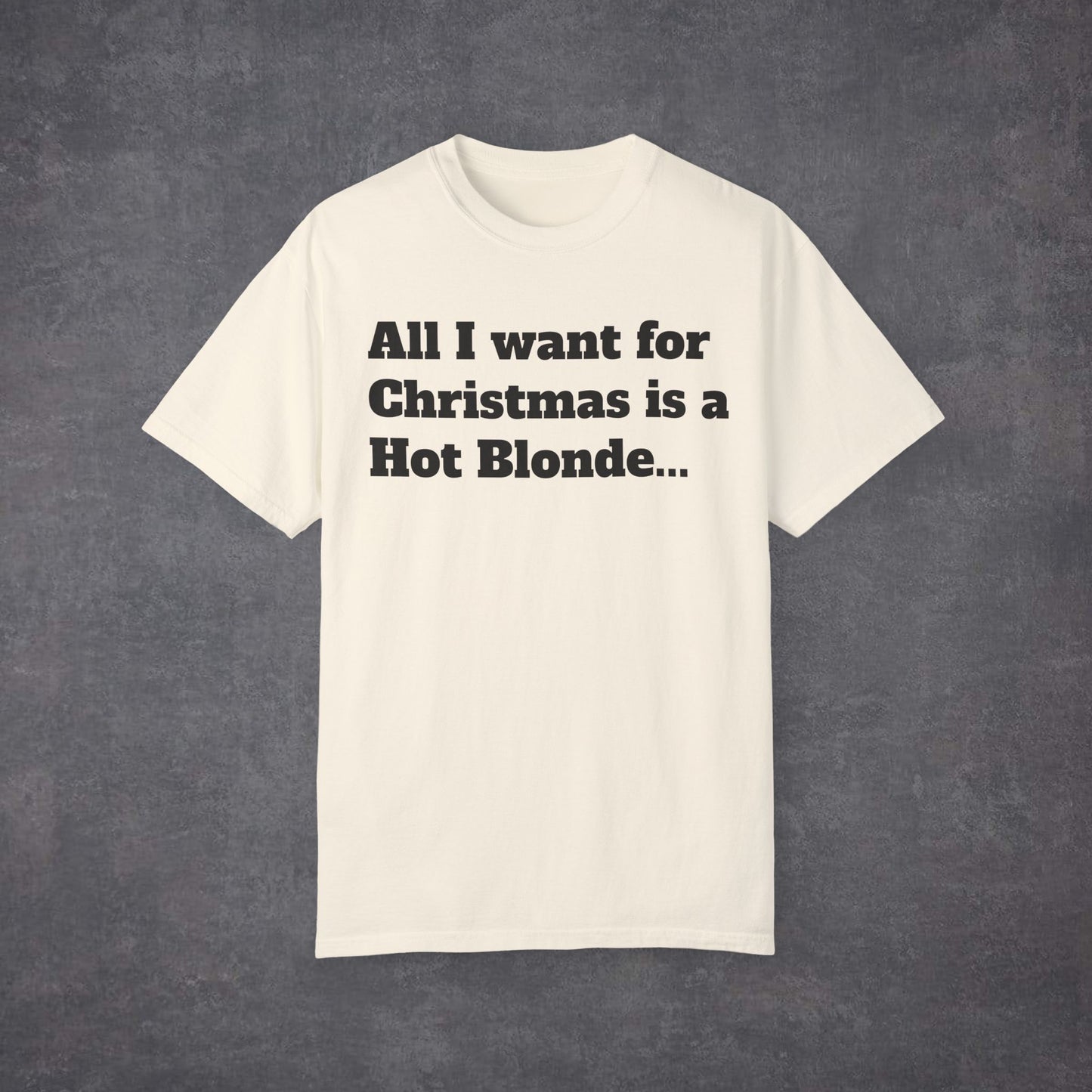 All I Want For Christmas Is a Hot Blonde Unisex T-Shirt Multicolour