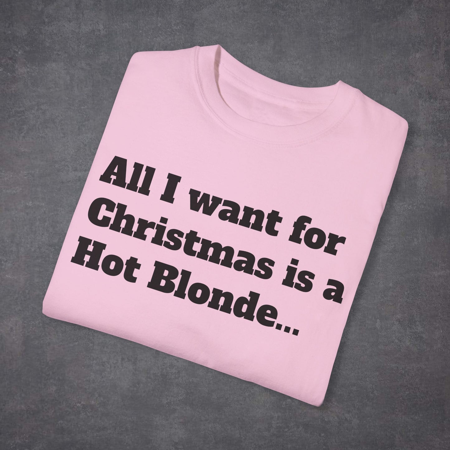 All I Want For Christmas Is a Hot Blonde Unisex T-Shirt Multicolour