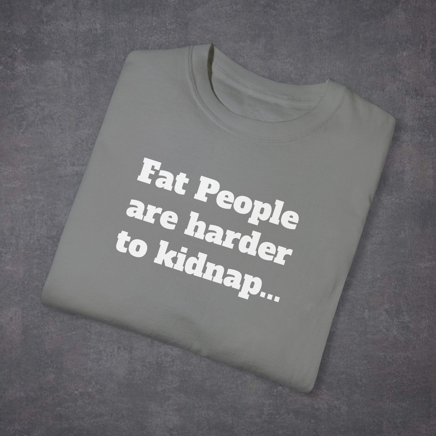 Fat People Are Harder To Kidnap Unisex T-Shirt Multicolour